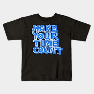 Make Your Time Count. Classic T-Shirt Kids T-Shirt